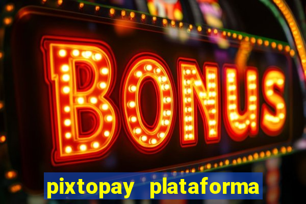 pixtopay plataforma de jogos